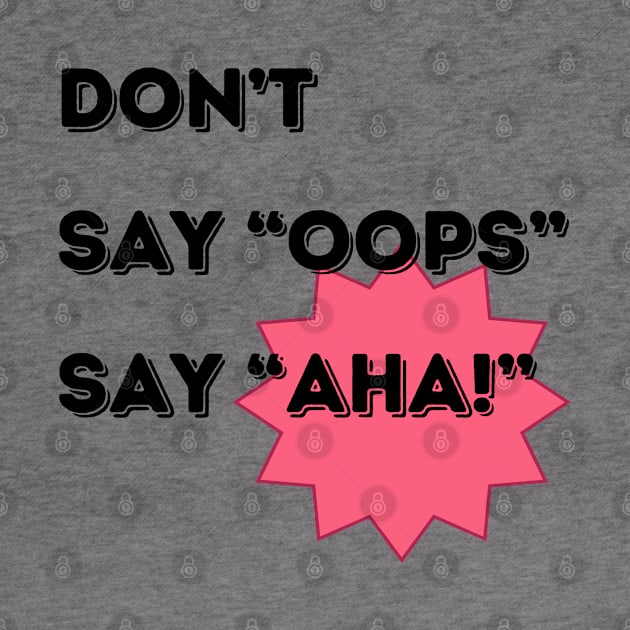 Don't say 'OOPS' say 'AHA!' Continuous Improvement by Viz4Business